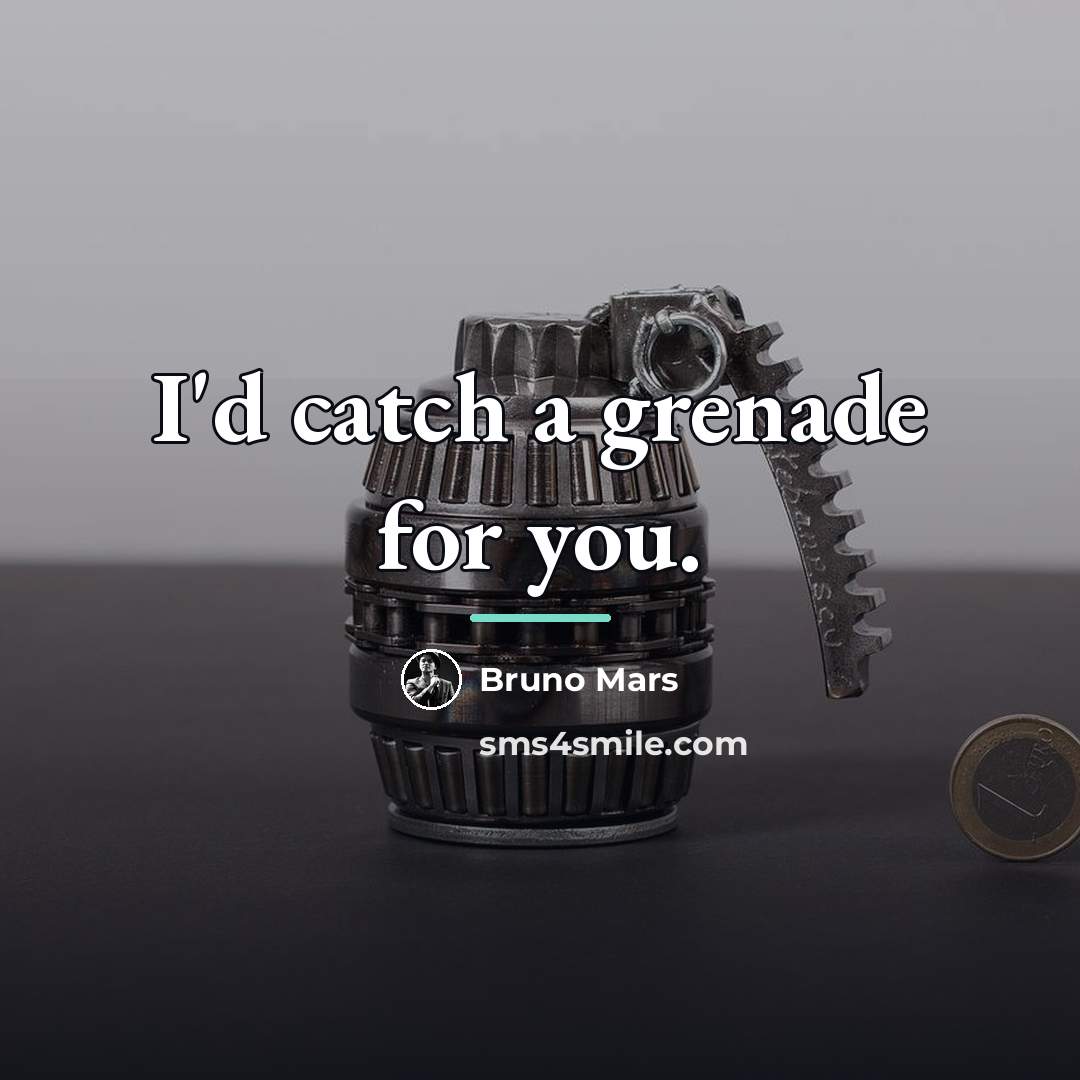 “I'd catch a grenade for you.…” quote by Bruno Mars