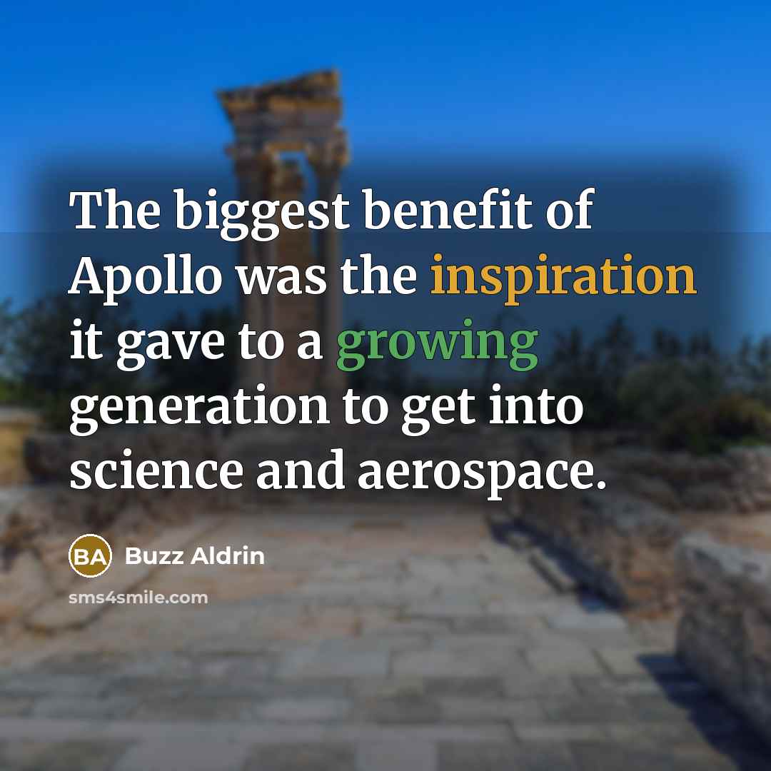 “The biggest benefit of Apollo was the inspiration it gave…” quote by Buzz Aldrin