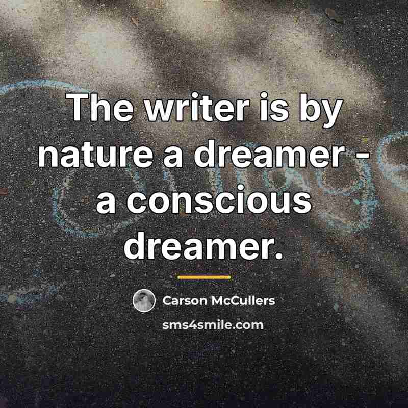 “The writer is by nature a dreamer - a conscious…” quote by Carson McCullers