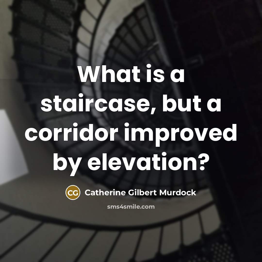 “What is a staircase, but a corridor improved by elevation?…” quote by Catherine Gilbert Murdock