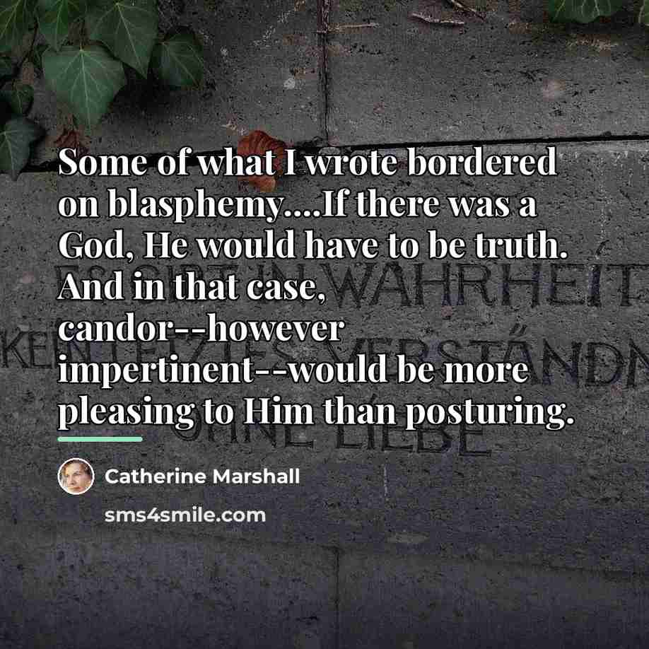 “Some of what I wrote bordered on blasphemy....If there was…” quote by Catherine Marshall