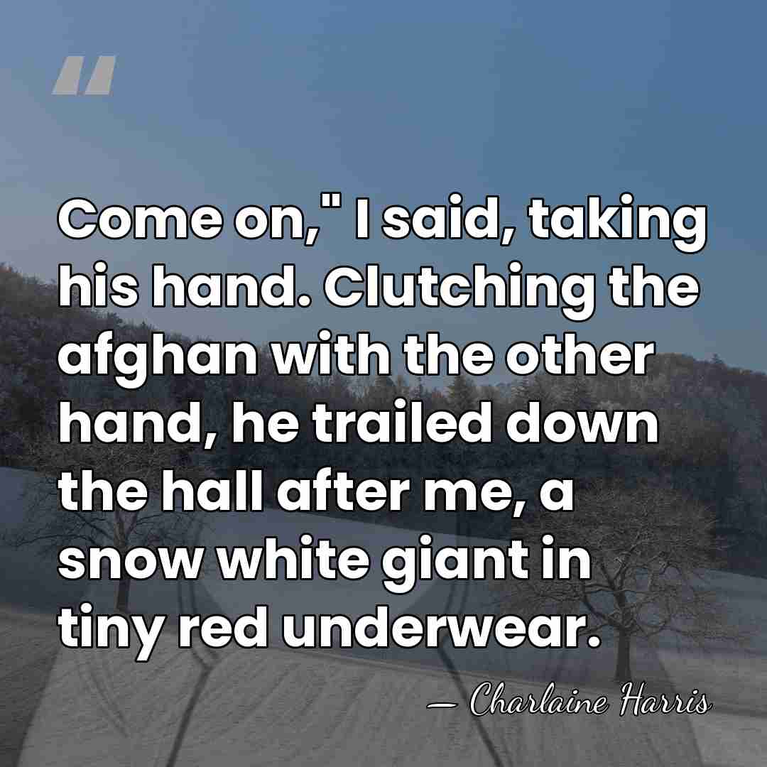 Come on," I said, taking his hand. Clutching the afghan with the&hellip; - Charlaine Harris