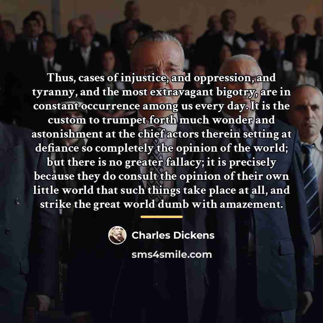 “Thus, cases of injustice, and oppression, and tyranny, and the…” quote by Charles Dickens