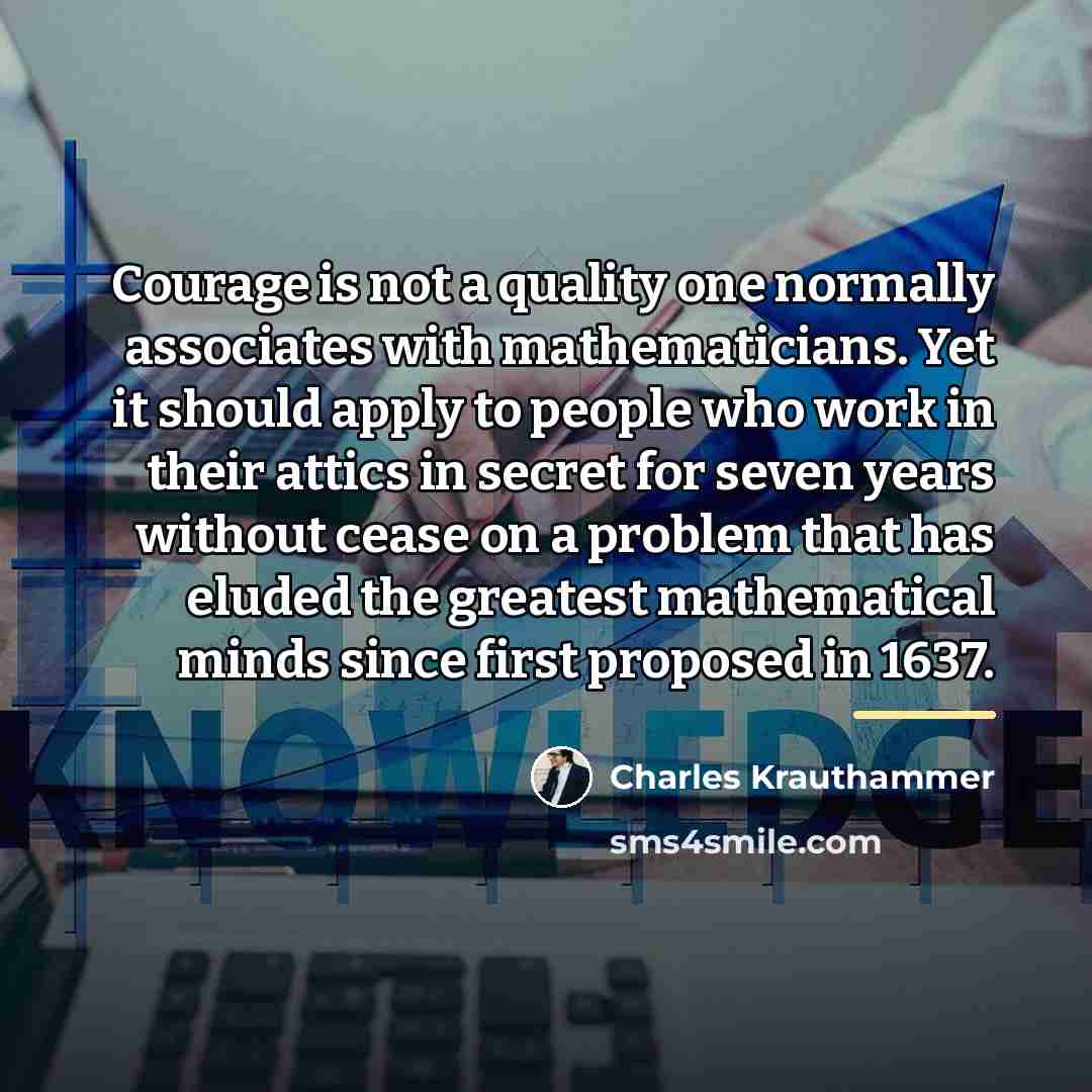 “Courage is not a quality one normally associates with mathematicians.…” quote by Charles Krauthammer