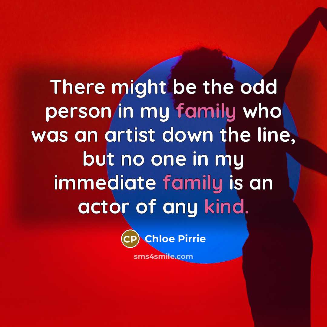 “There might be the odd person in my family who…” quote by Chloe Pirrie