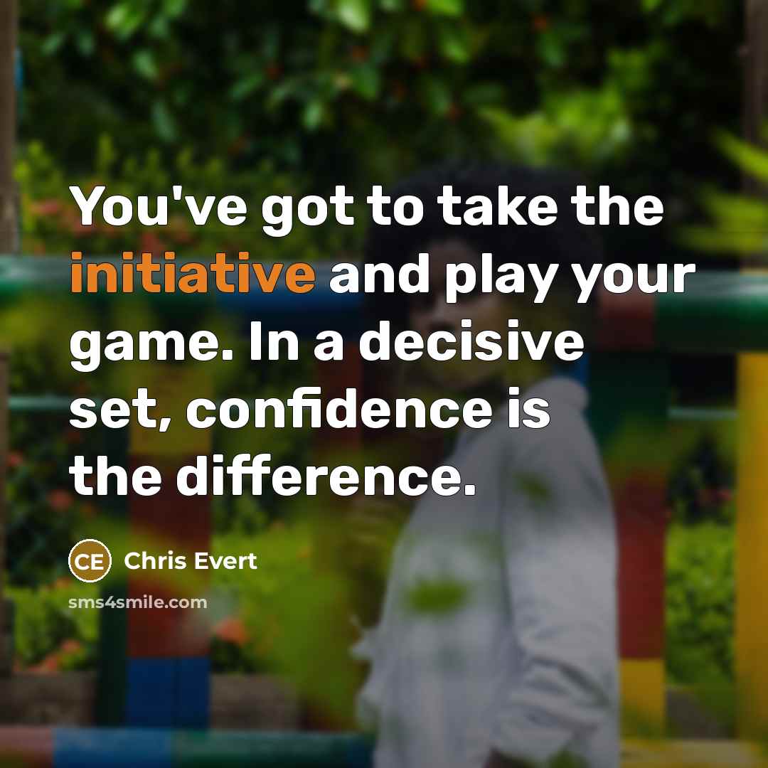 “You've got to take the initiative and play your game.…” quote by Chris Evert