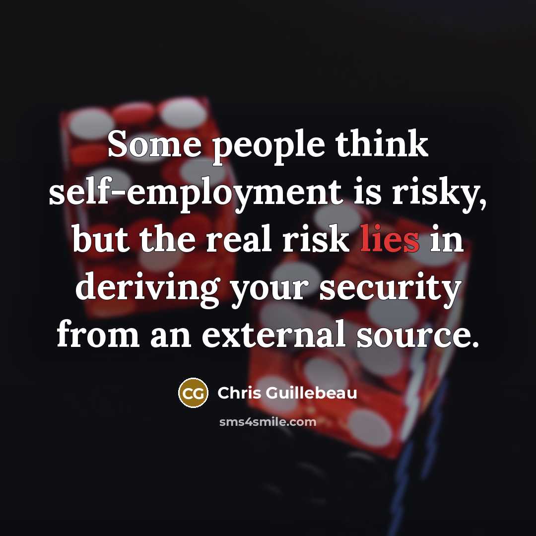 “Some people think self-employment is risky, but the real risk…” quote by Chris Guillebeau
