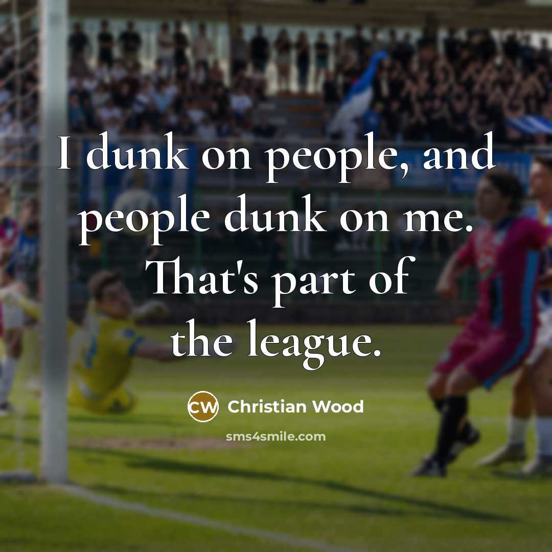 “I dunk on people, and people dunk on me. That's…” quote by Christian Wood