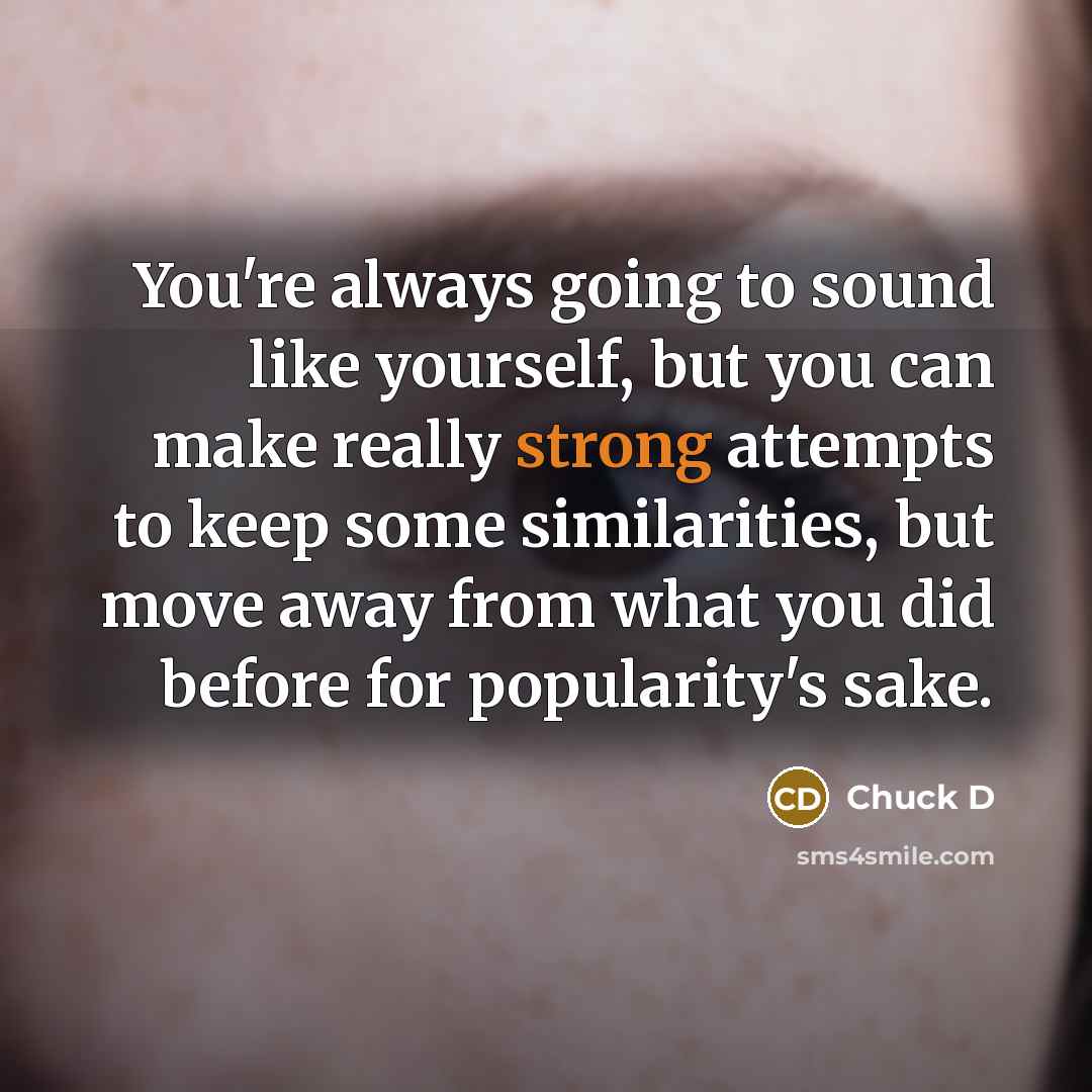 “You're always going to sound like yourself, but you can…” quote by Chuck D