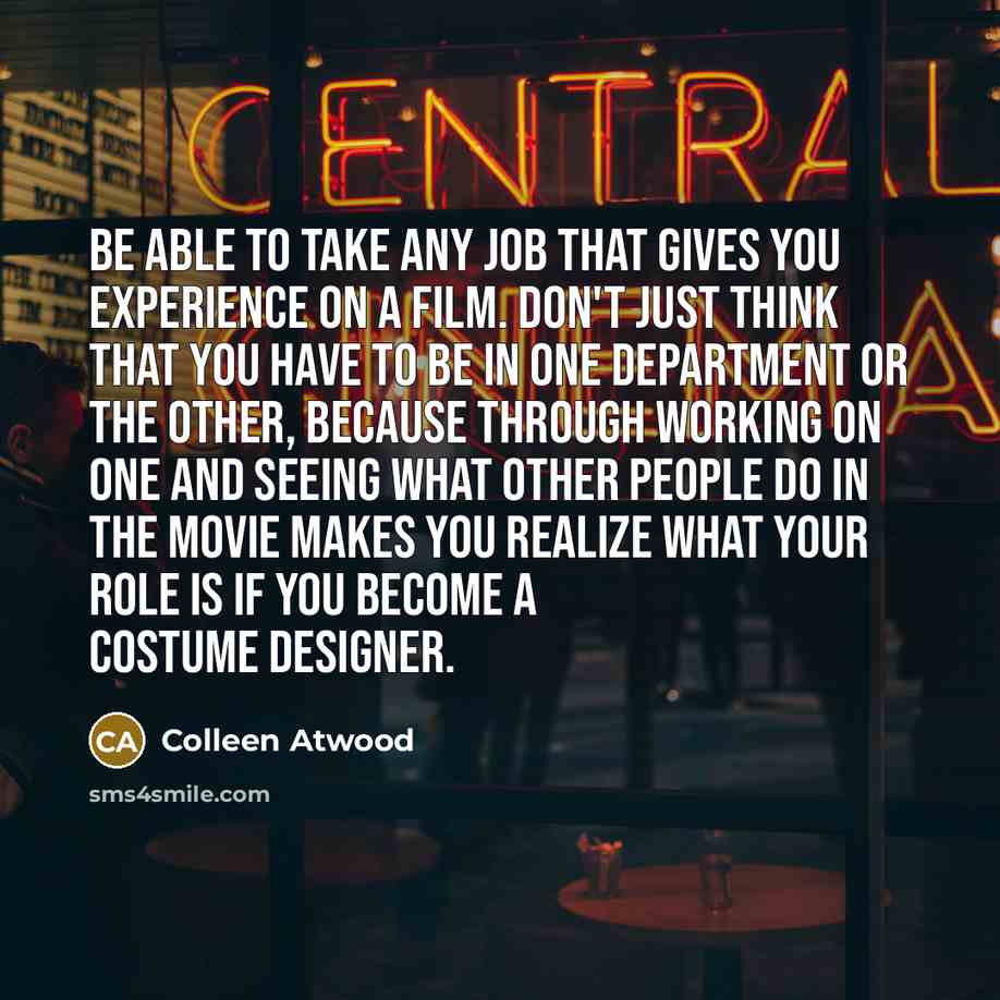 “Be able to take any job that gives you experience…” quote by Colleen Atwood