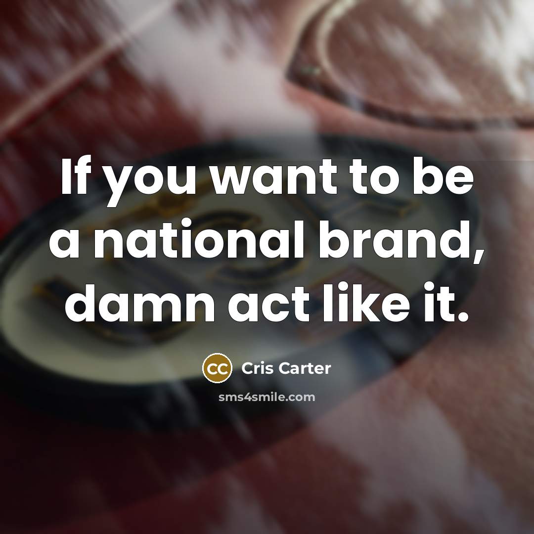 “If you want to be a national brand, damn act…” quote by Cris Carter