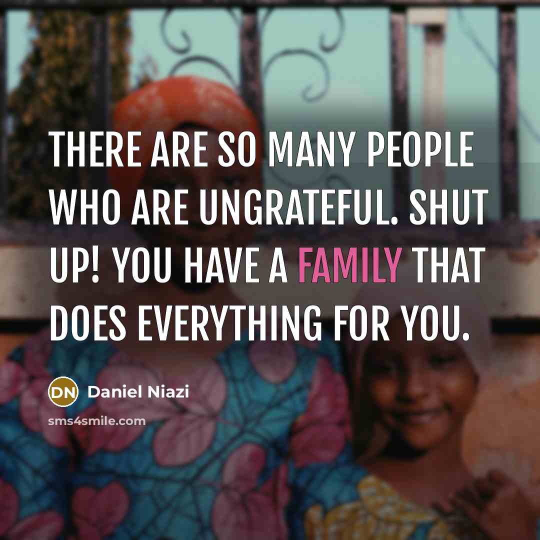 “There are so many people who are ungrateful. Shut up!…” quote by Daniel Niazi