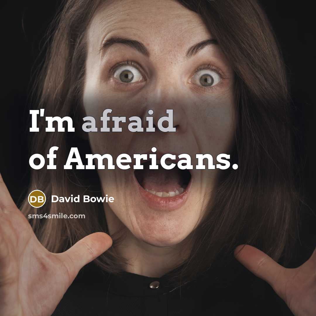 “I'm afraid of Americans.…” quote by David Bowie