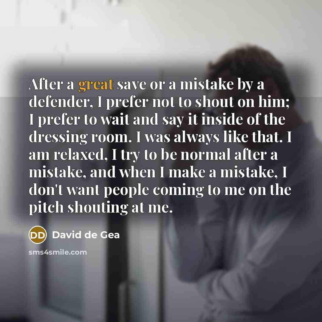 “After a great save or a mistake by a defender,…” quote by David de Gea