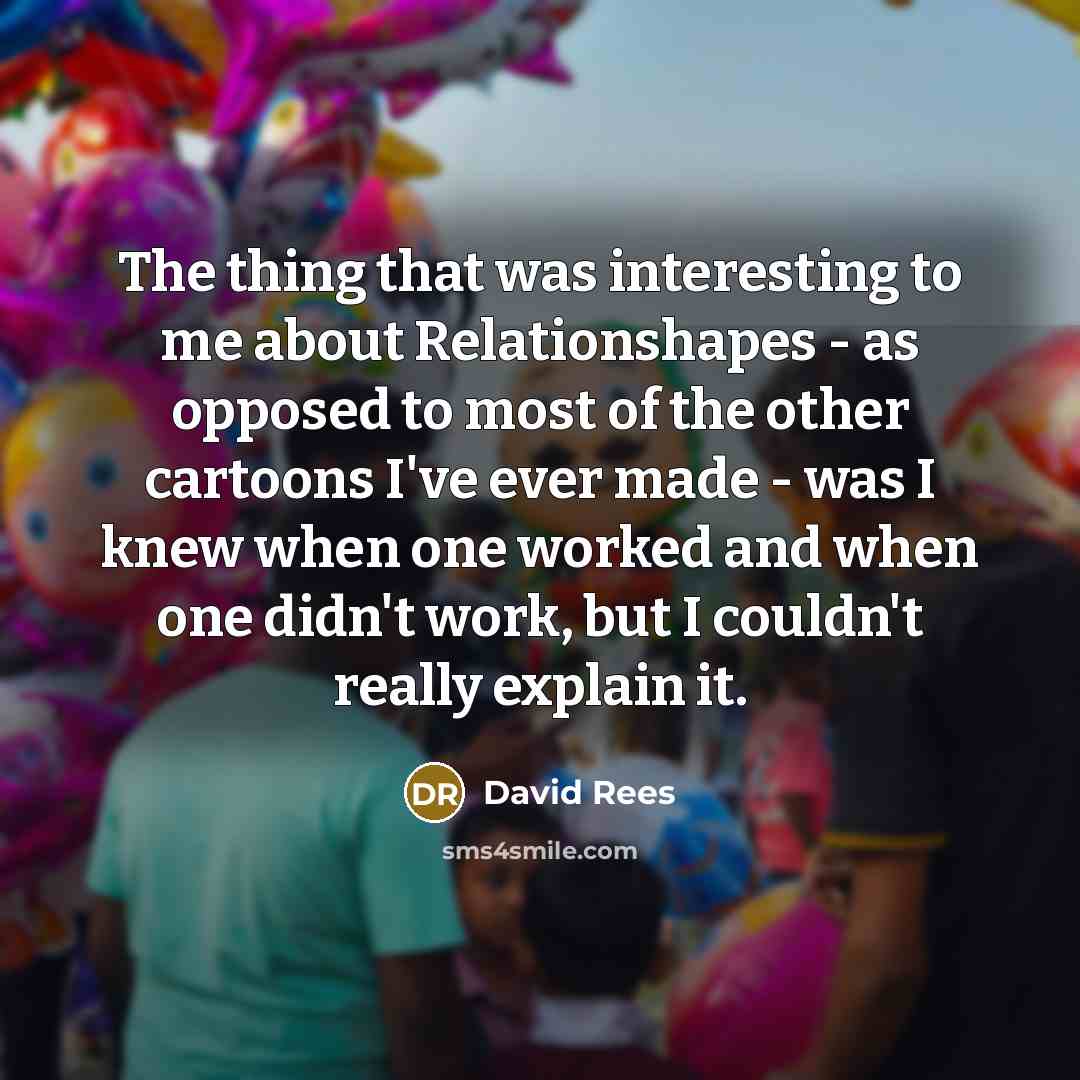 “The thing that was interesting to me about Relationshapes -…” quote by David Rees