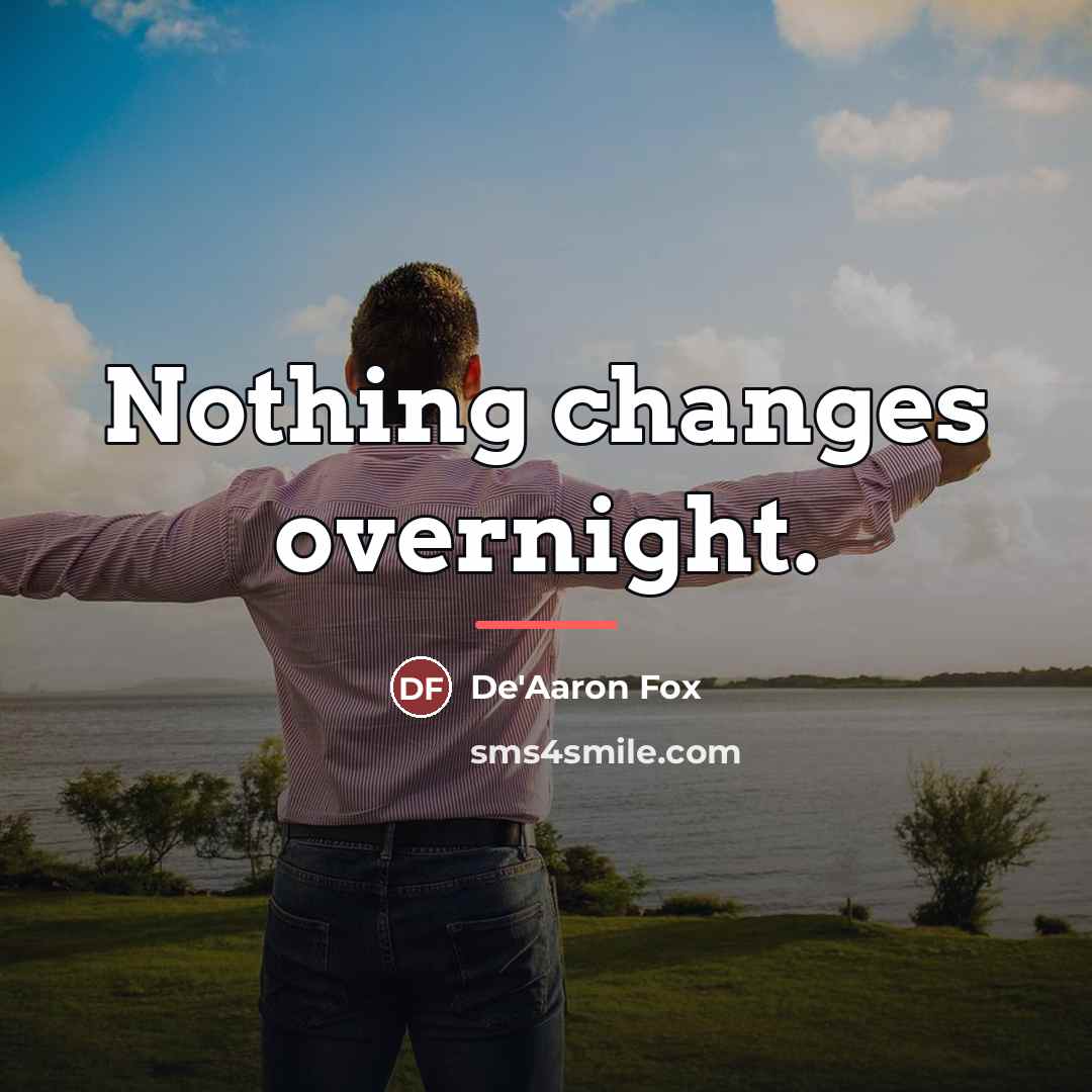“Nothing changes overnight.…” quote by De'Aaron Fox