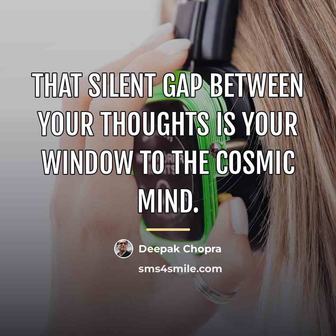 “That silent gap between your thoughts is your window to…” quote by Deepak Chopra