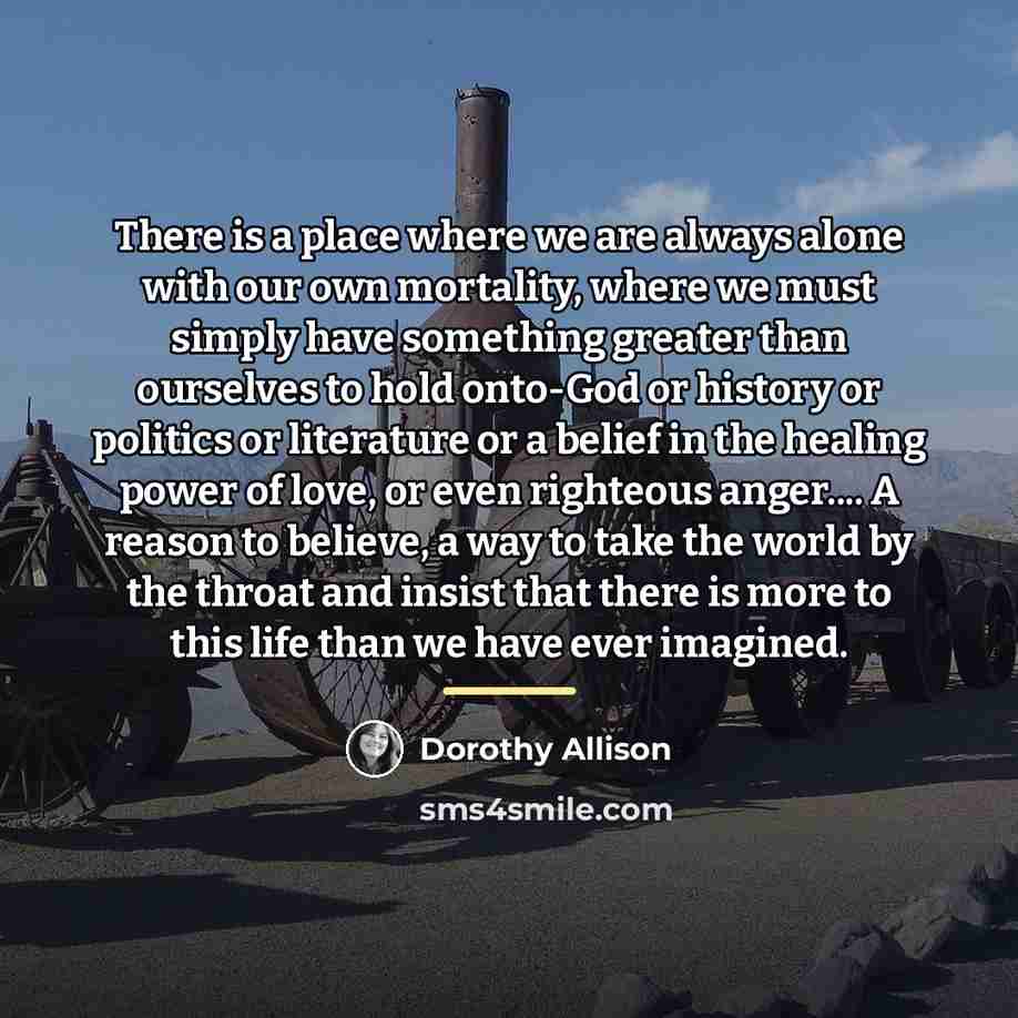 “There is a place where we are always alone with…” quote by Dorothy Allison