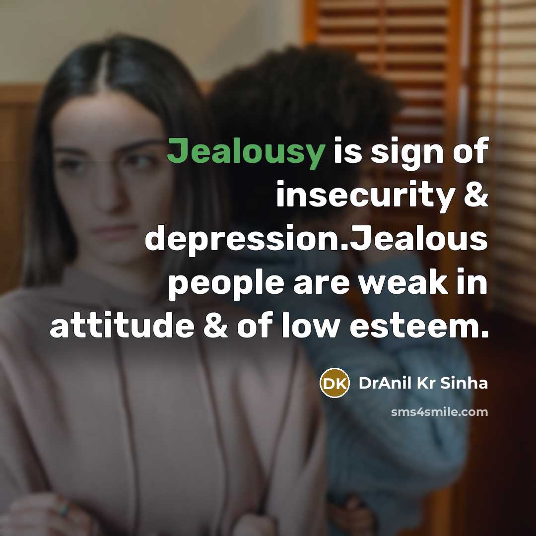 “Jealousy is sign of insecurity & depression.Jealous people are weak…” quote by DrAnil Kr Sinha