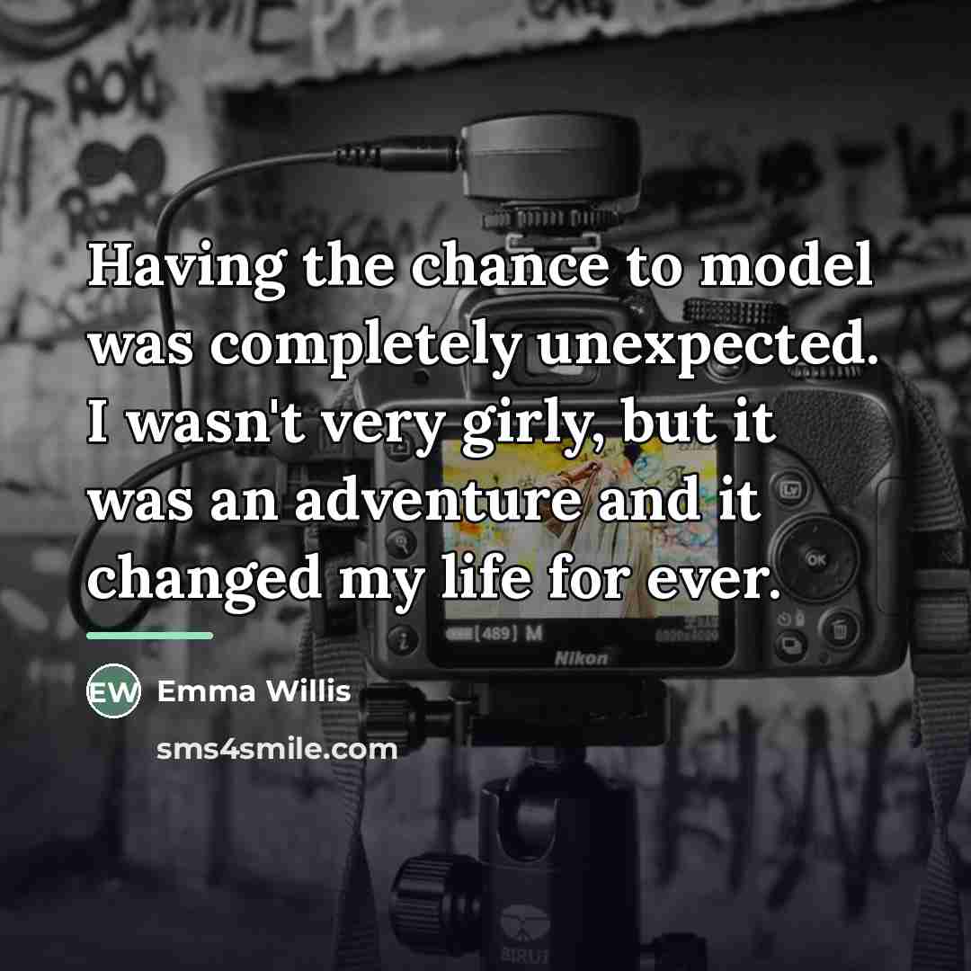 “Having the chance to model was completely unexpected. I wasn't…” quote by Emma Willis