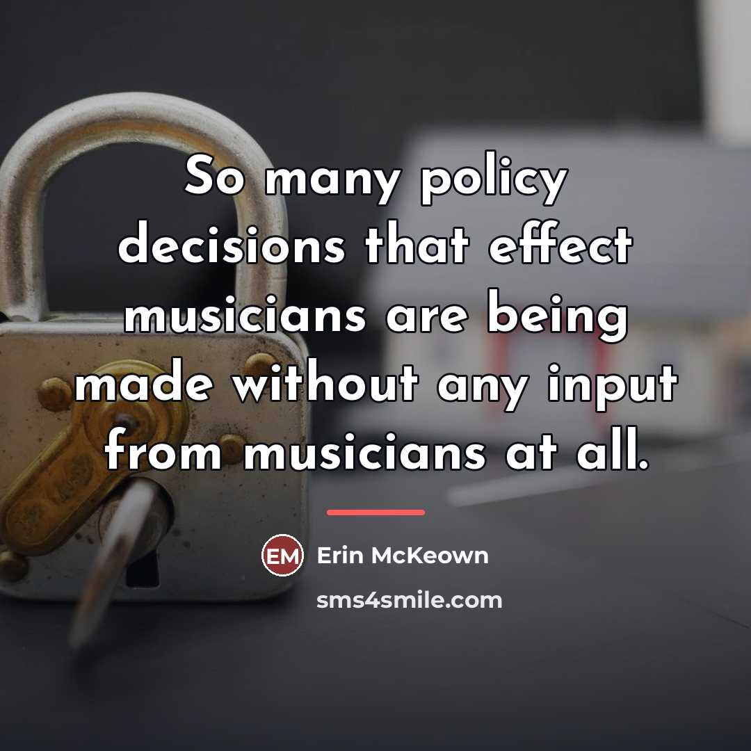 “So many policy decisions that effect musicians are being made…” quote by Erin McKeown