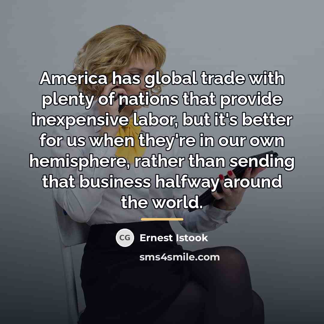“America has global trade with plenty of nations that provide…” quote by Ernest Istook