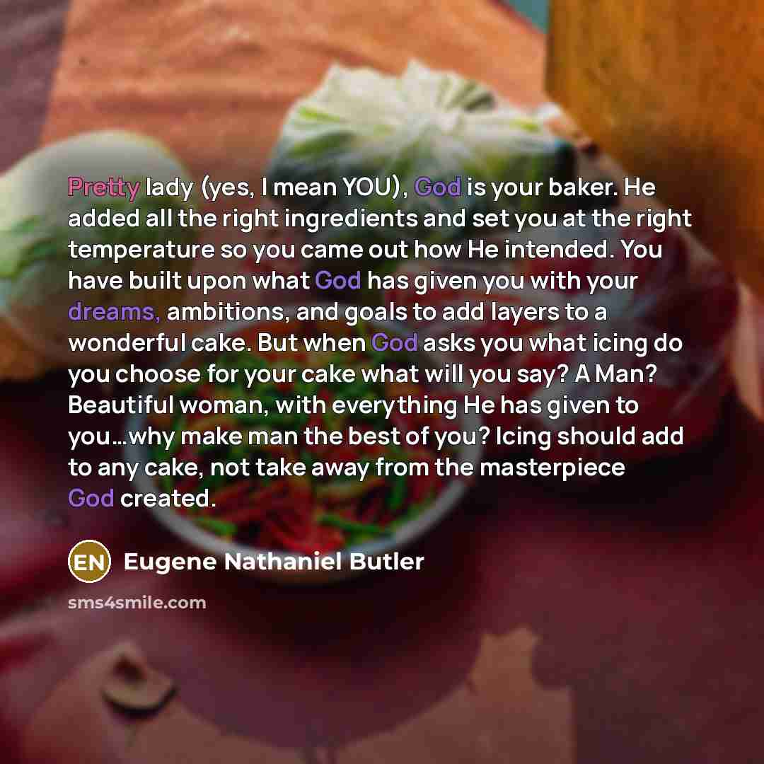“Pretty lady (yes, I mean YOU), God is your baker.…” quote by Eugene Nathaniel Butler