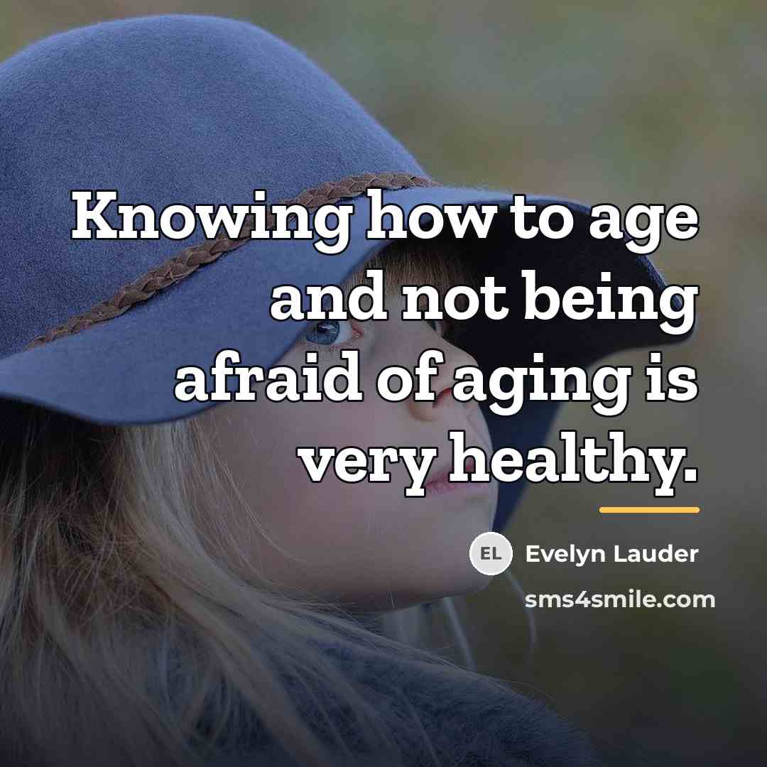 “Knowing how to age and not being afraid of aging…” quote by Evelyn Lauder