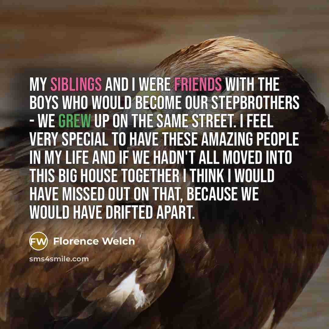 “My siblings and I were friends with the boys who…” quote by Florence Welch