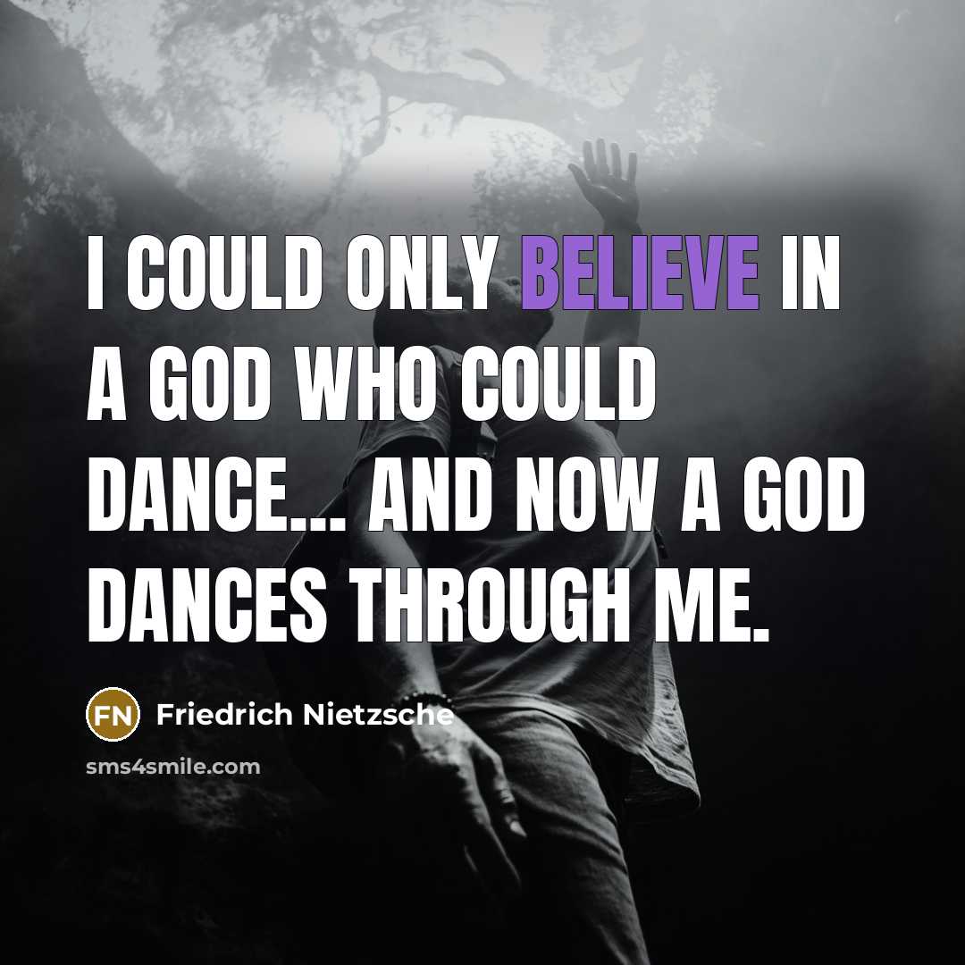 “I could only believe in a God who could dance...…” quote by Friedrich Nietzsche