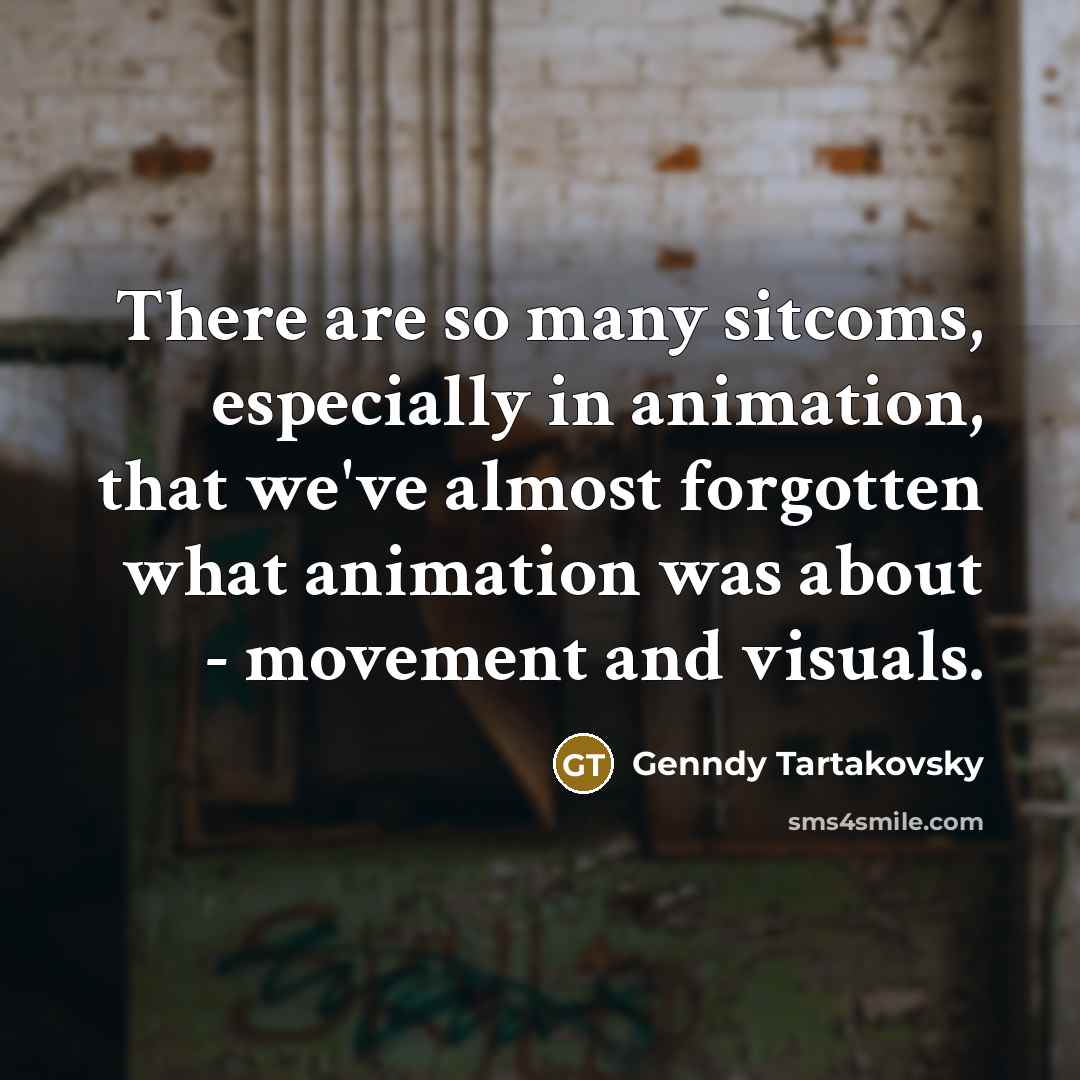 “There are so many sitcoms, especially in animation, that we've…” quote by Genndy Tartakovsky