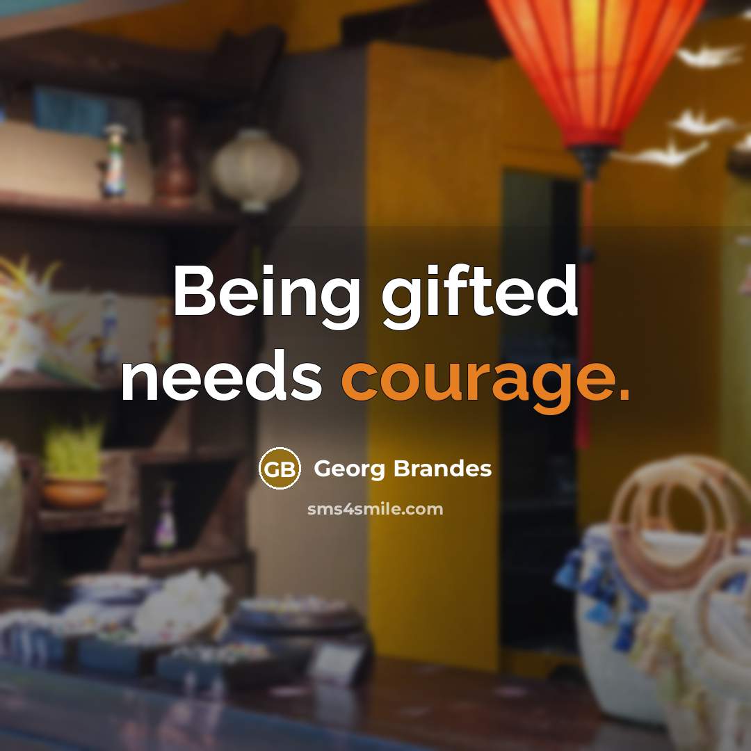 “Being gifted needs courage.…” quote by Georg Brandes