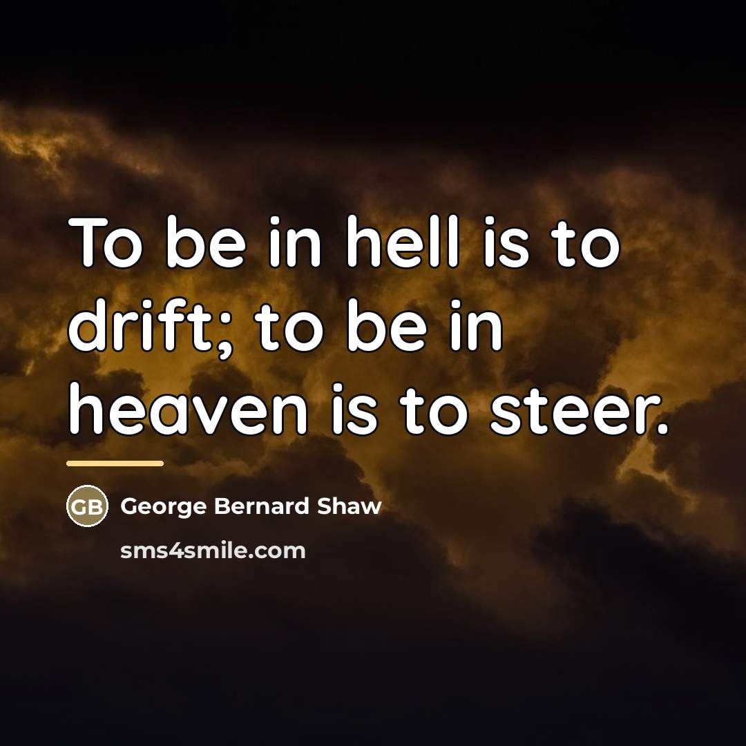 “To be in hell is to drift; to be in…” quote by George Bernard Shaw