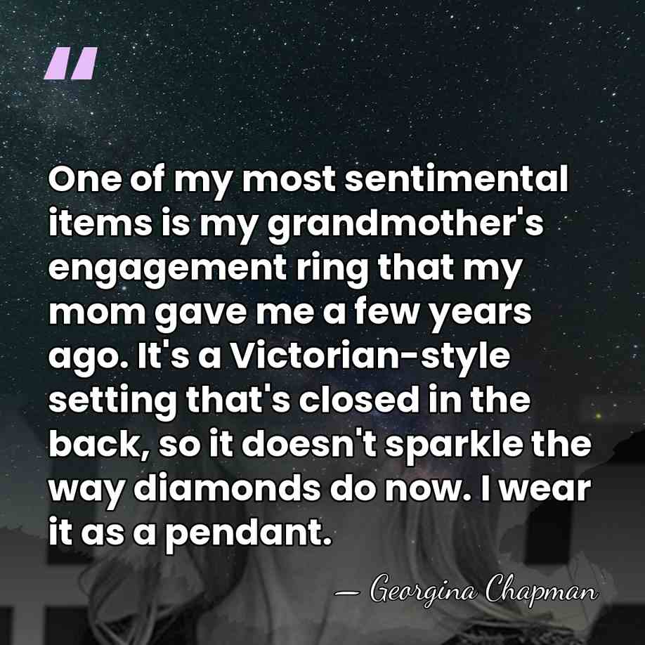 One of my most sentimental items is my grandmother's engagement ring that&hellip; - Georgina Chapman