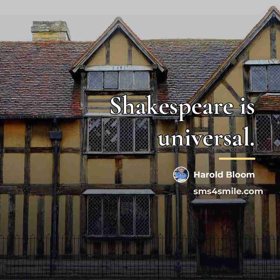 “Shakespeare is universal.…” quote by Harold Bloom
