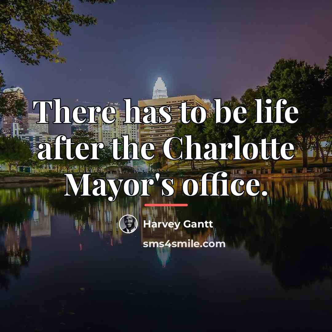 “There has to be life after the Charlotte Mayor's office.…” quote by Harvey Gantt