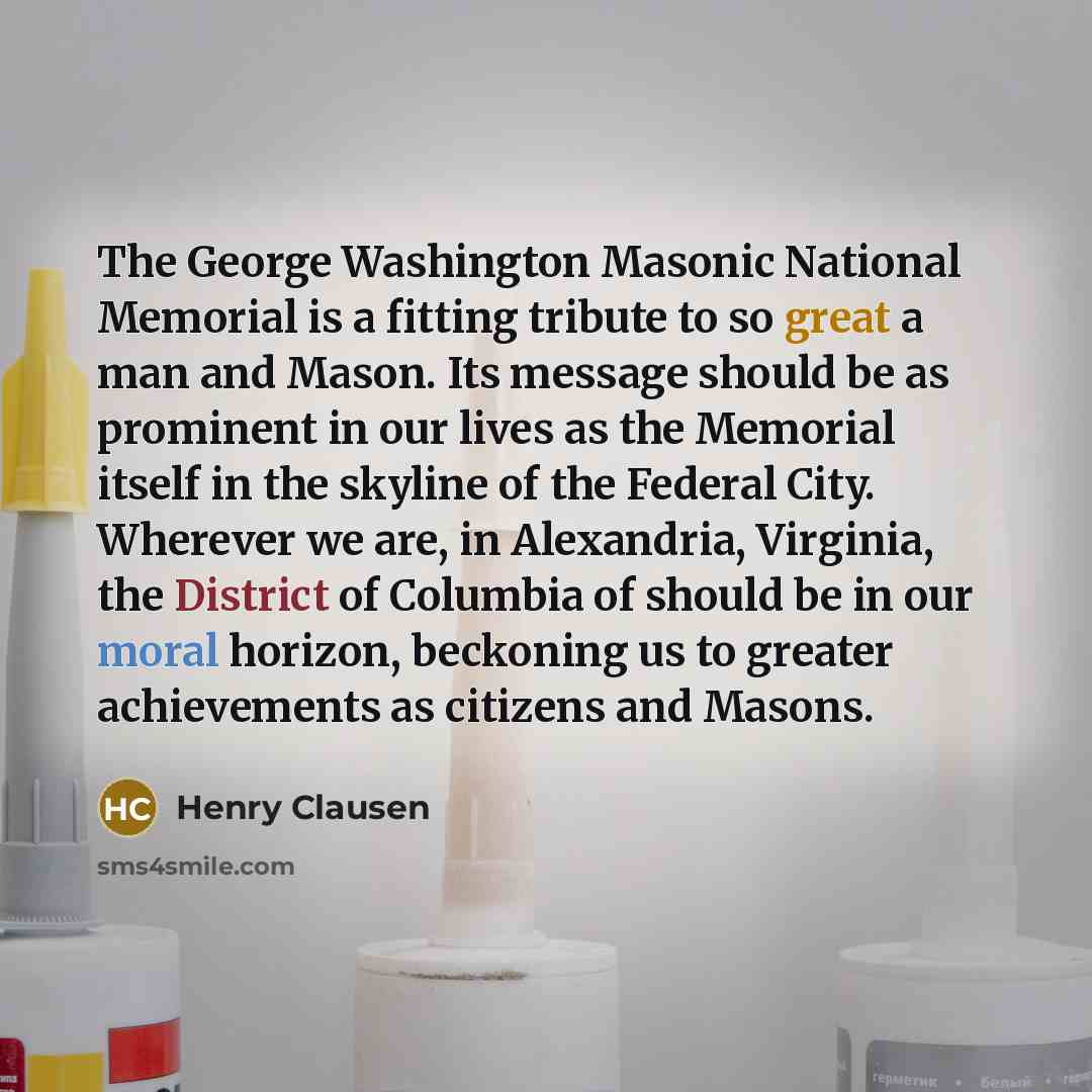 “The George Washington Masonic National Memorial is a fitting tribute…” quote by Henry Clausen