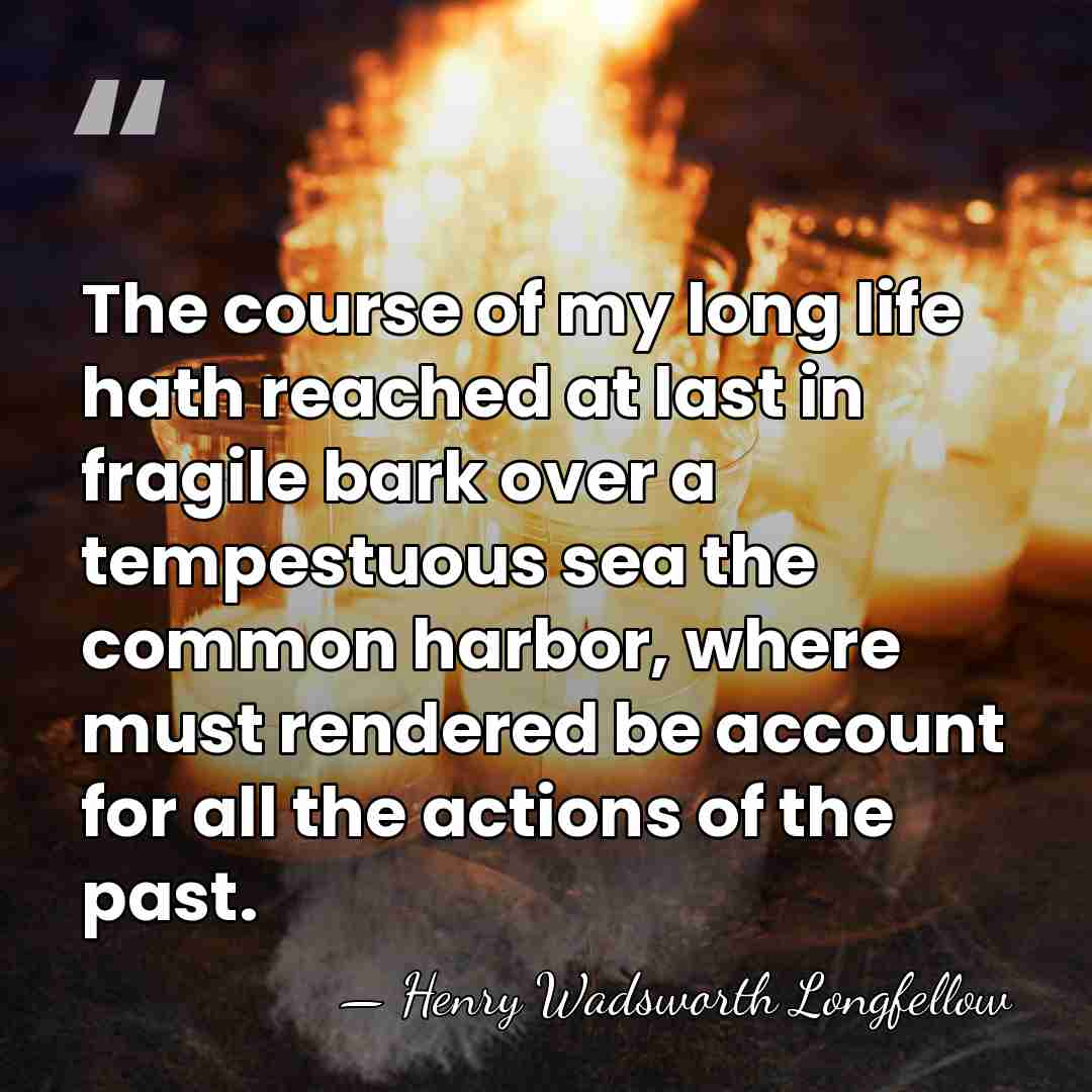 The course of my long life hath reached at last in fragile&hellip; - Henry Wadsworth Longfellow
