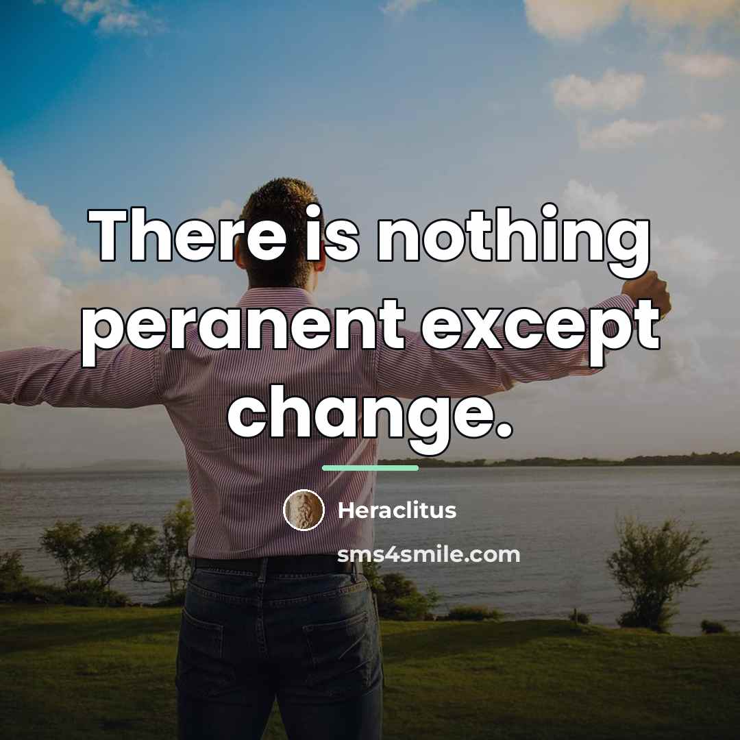 “There is nothing peranent except change.…” quote by Heraclitus