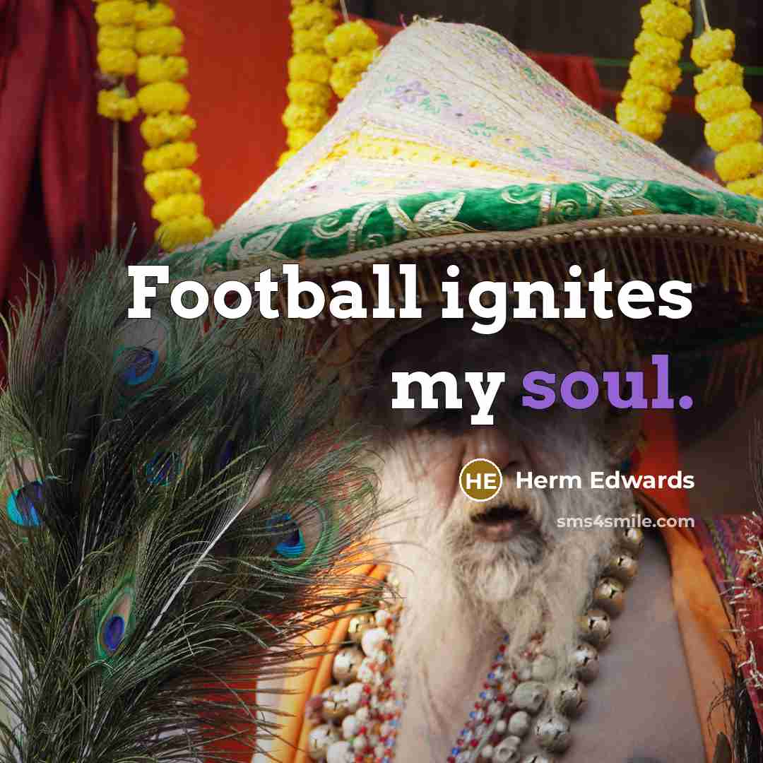 “Football ignites my soul.…” quote by Herm Edwards