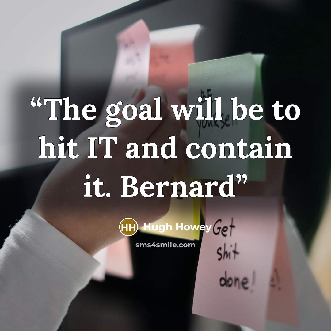 “The goal will be to hit IT and contain it. Bernard” quote by Hugh Howey