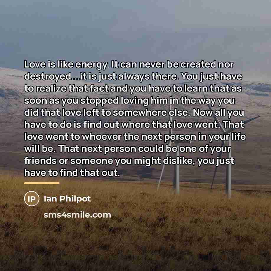 “Love is like energy. It can never be created nor…” quote by Ian Philpot