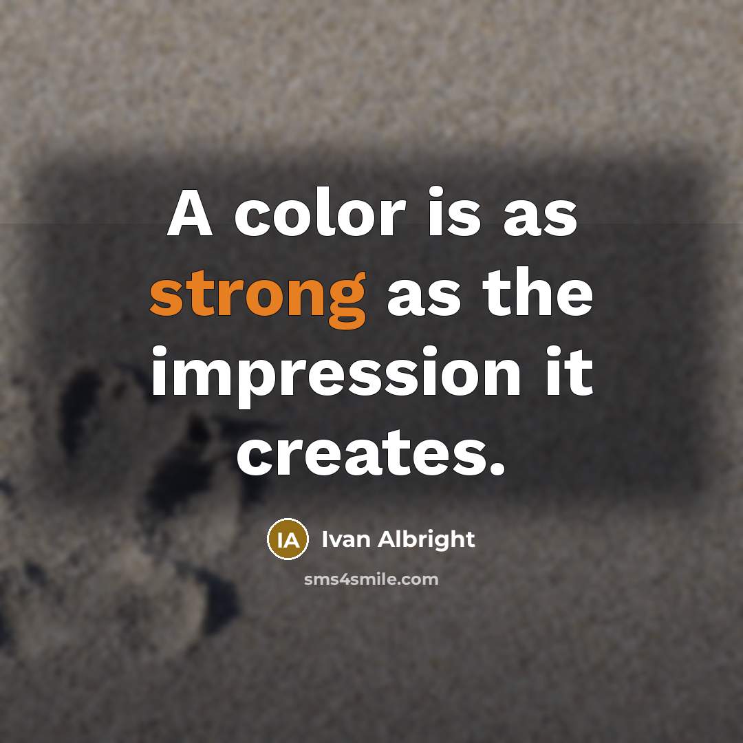 “A color is as strong as the impression it creates.…” quote by Ivan Albright