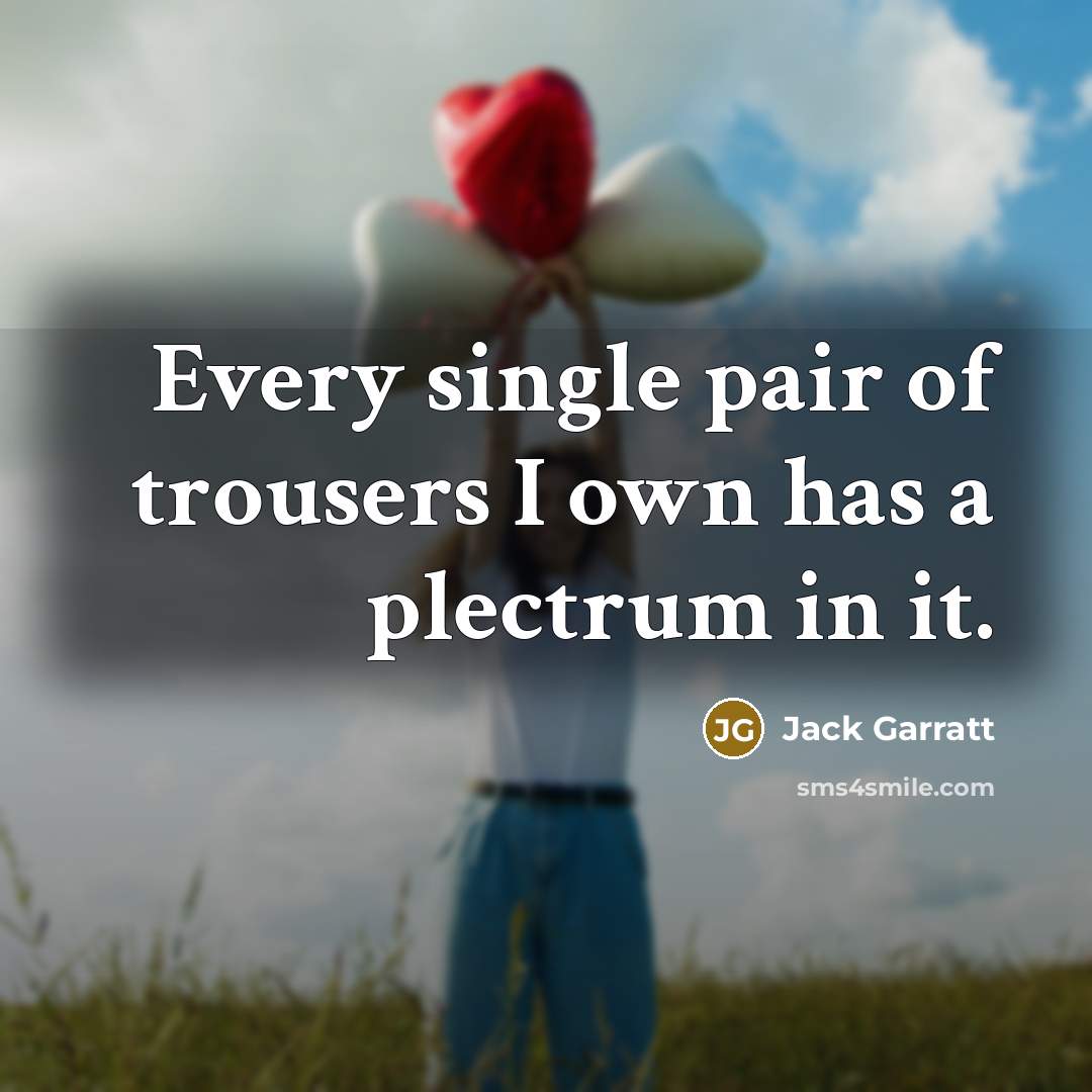 “Every single pair of trousers I own has a plectrum…” quote by Jack Garratt