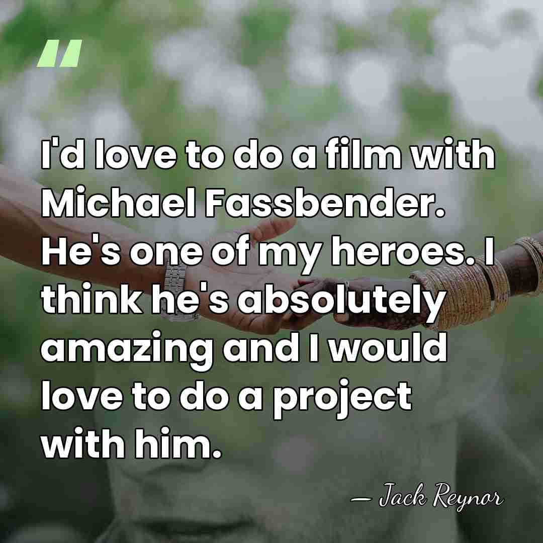 I'd love to do a film with Michael Fassbender. He's one of&hellip; - Jack Reynor