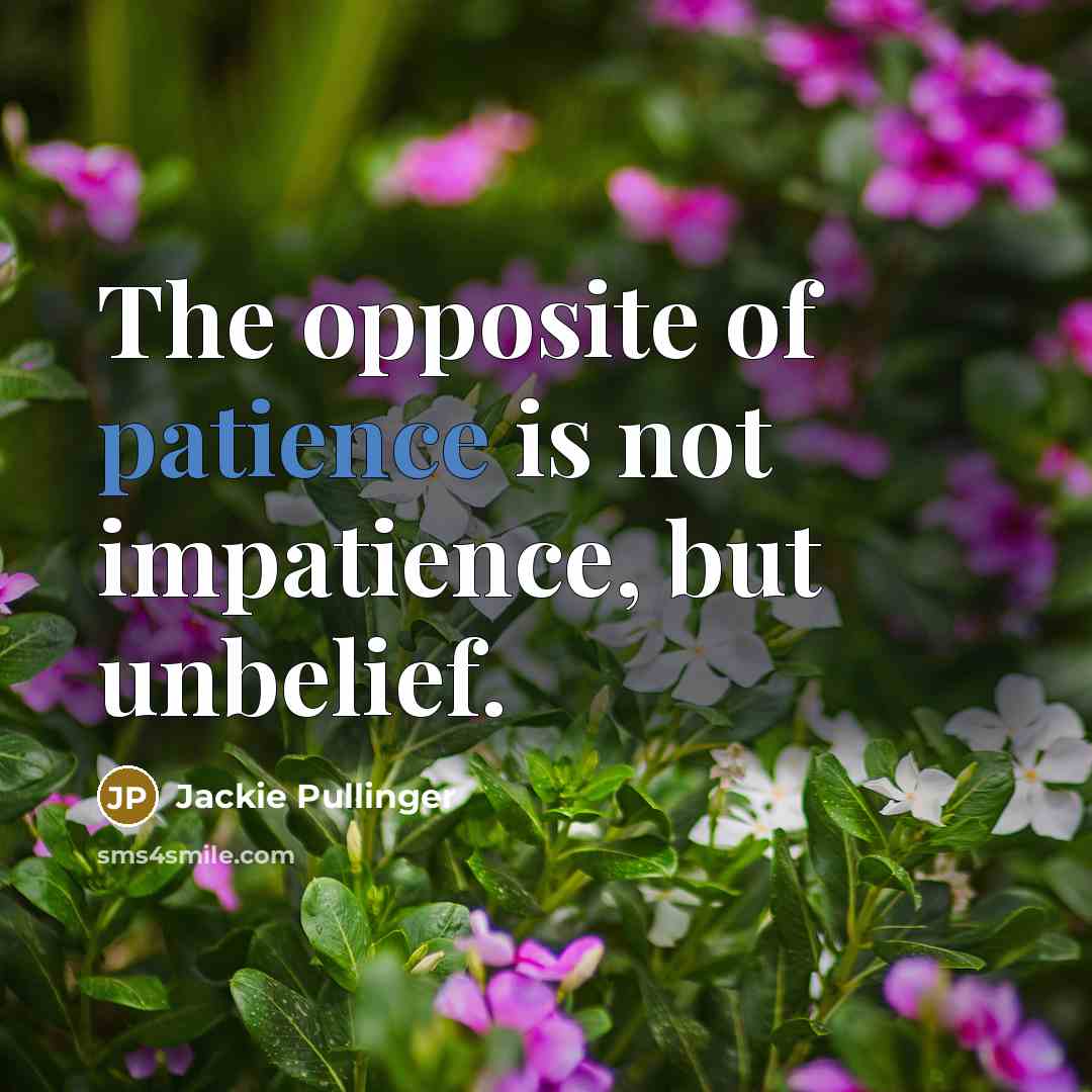 “The opposite of patience is not impatience, but unbelief.…” quote by Jackie Pullinger
