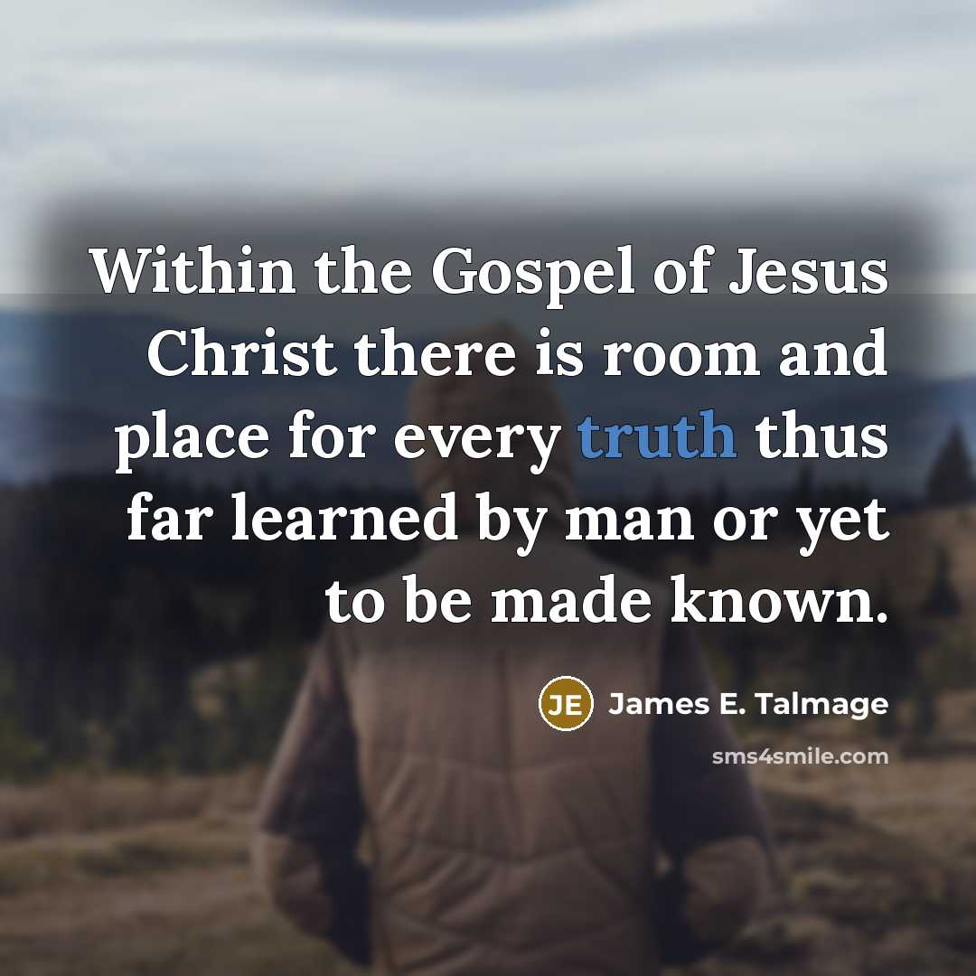 “Within the Gospel of Jesus Christ there is room and…” quote by James E. Talmage