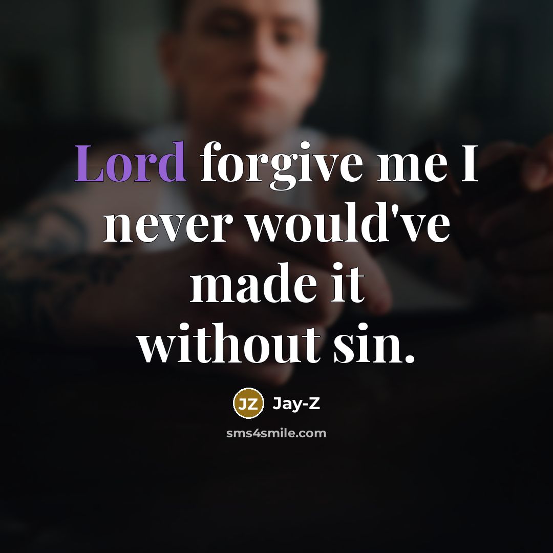 “Lord forgive me I never would've made it without sin.…” quote by Jay-Z