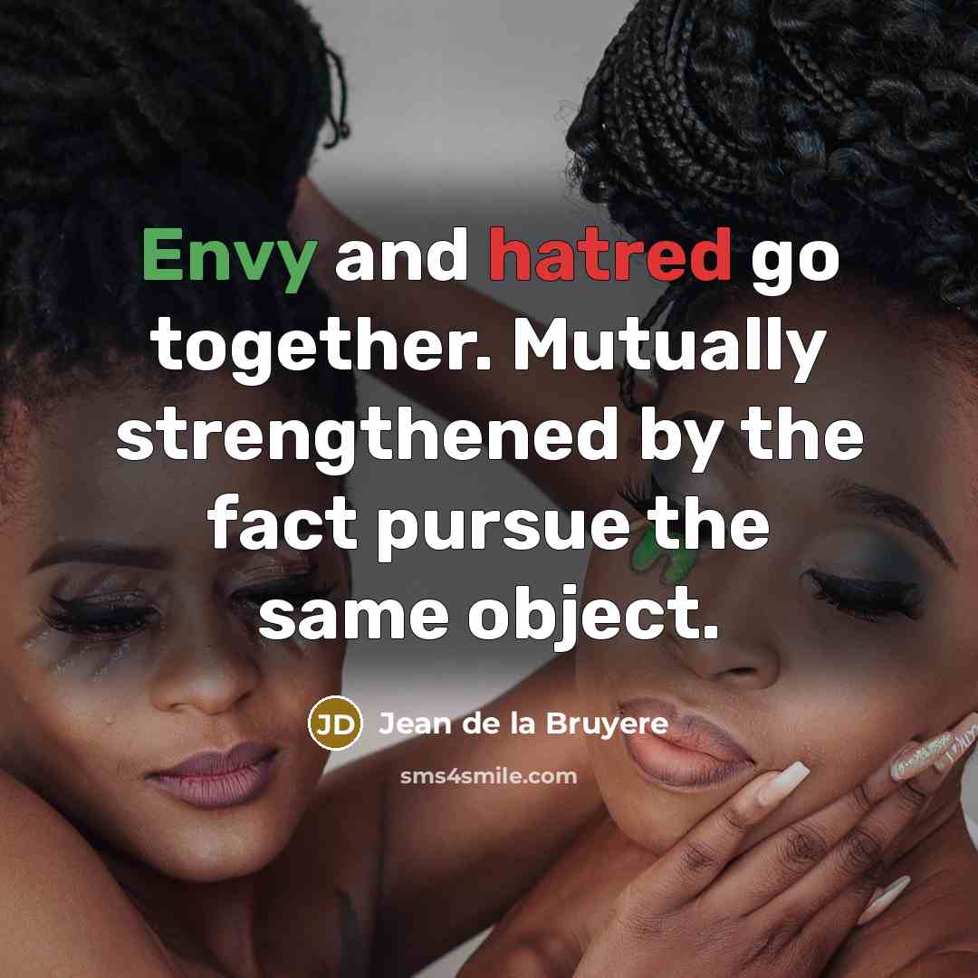 “Envy and hatred go together. Mutually strengthened by the fact…” quote by Jean de la Bruyere