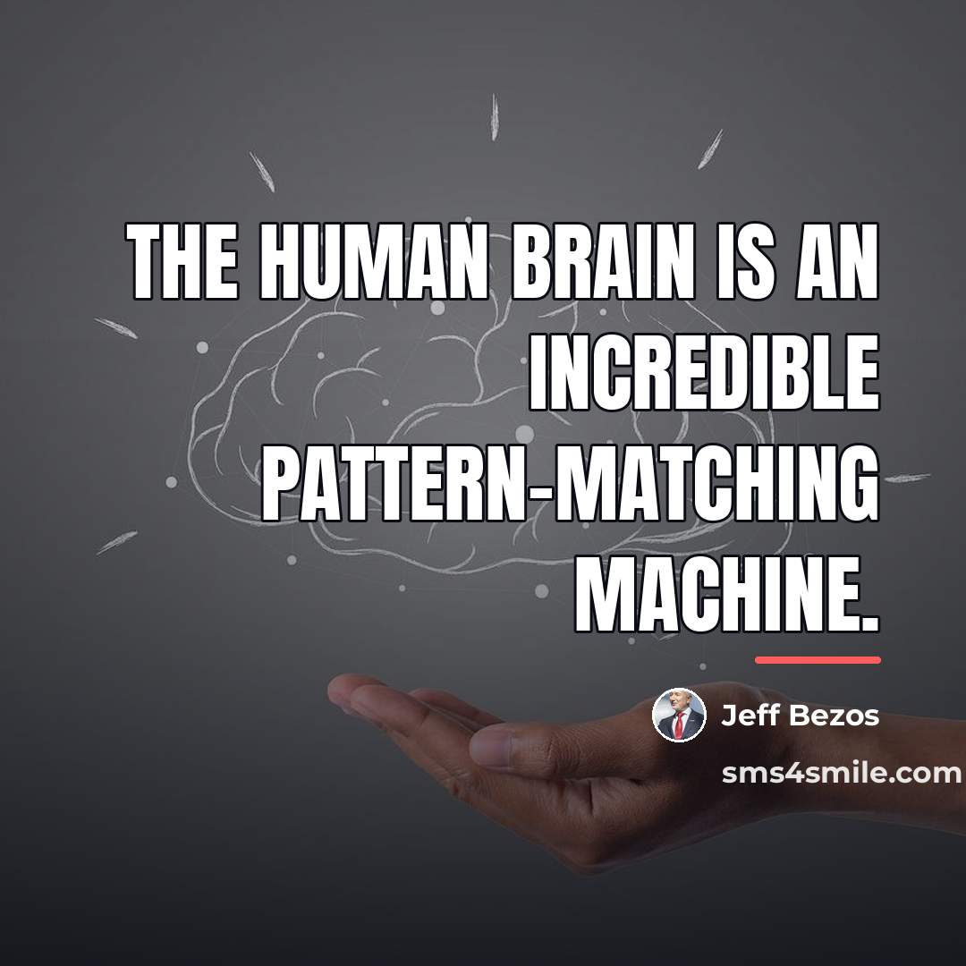 “The human brain is an incredible pattern-matching machine.…” quote by Jeff Bezos
